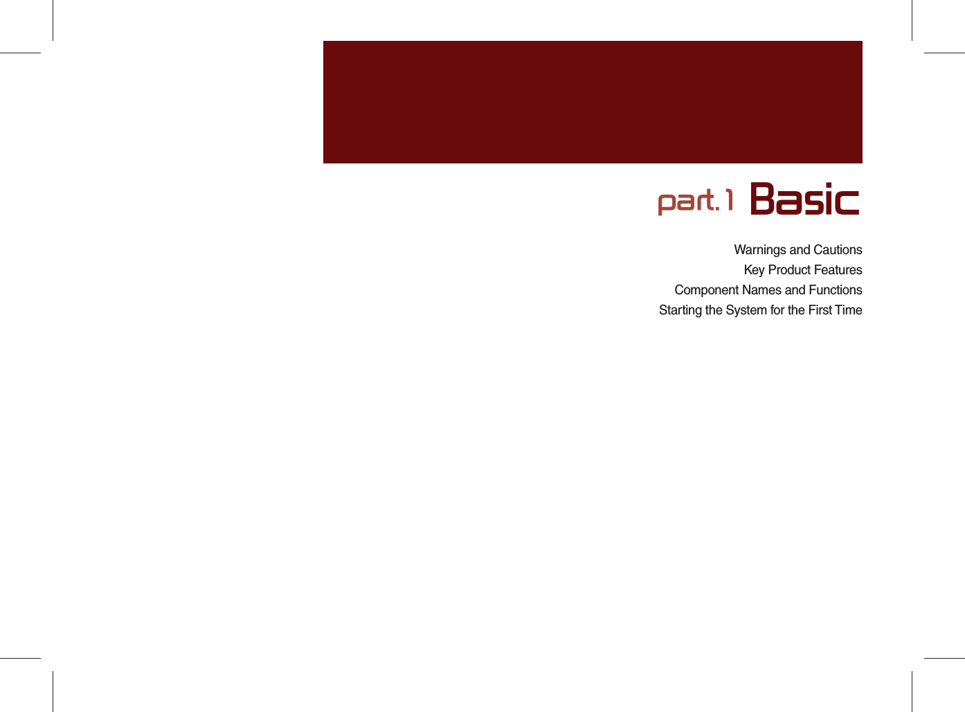 Warnings and CautionsKey Product FeaturesComponent Names and FunctionsStarting the System for the First Timepart.1 Basic