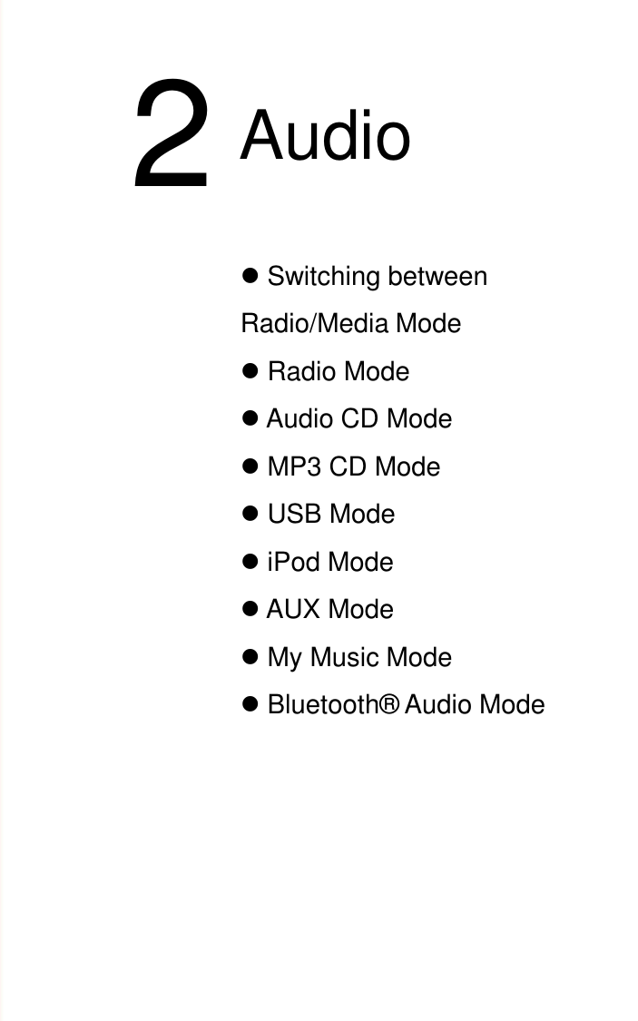 Switching between Radio/Media ModeRadio ModeAudio CD ModeMP3 CD ModeUSB ModeiPod ModeAUX ModeMy Music ModeBluetooth®  Audio Mode2Audio