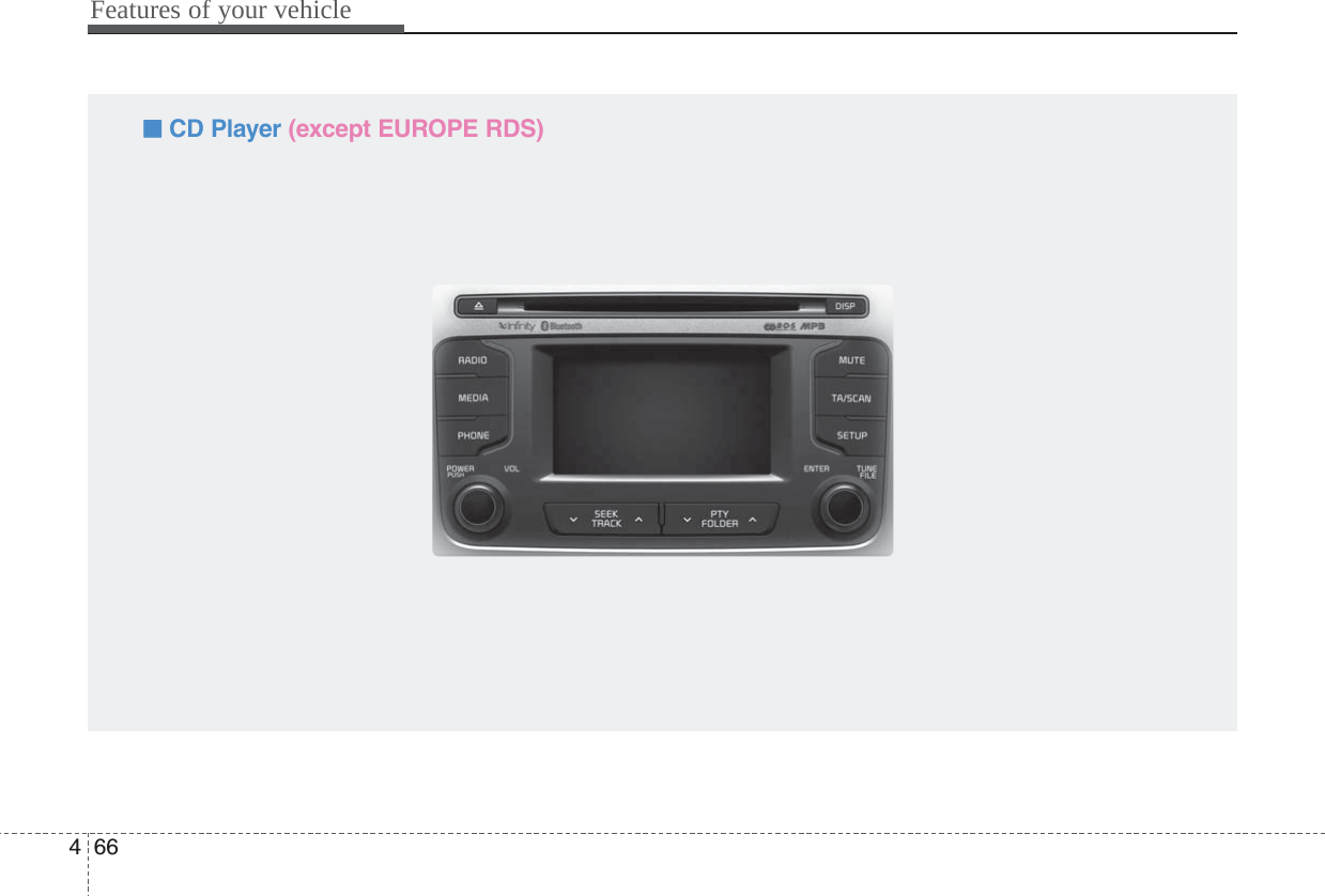 Features of your vehicle664■ CD Player (except EUROPE RDS)