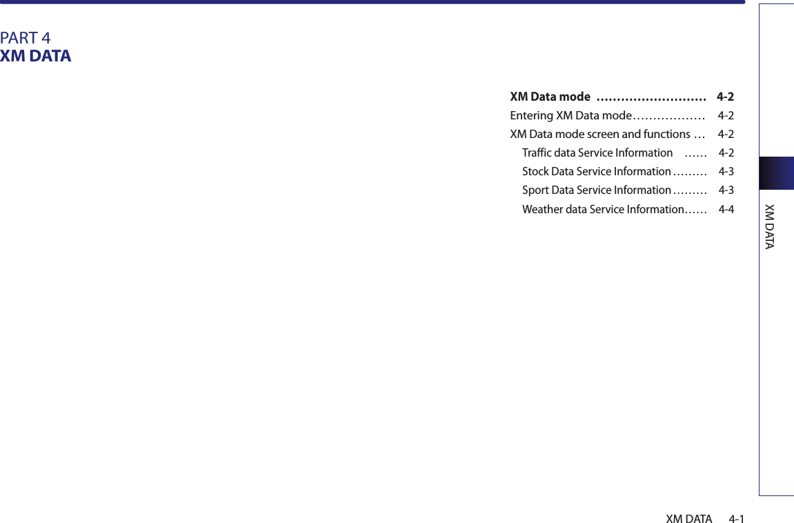 XM DATA4-1XM DATAPART 4XM DATAXM Data mode  ……………………… 4-2Entering XM Data mode ………………  4-2XM Data mode screen and functions …  4-2Traffic data Service Information  …… 4-2Stock Data Service Information ……… 4-3Sport Data Service Information ……… 4-3Weather data Service Information…… 4-4 