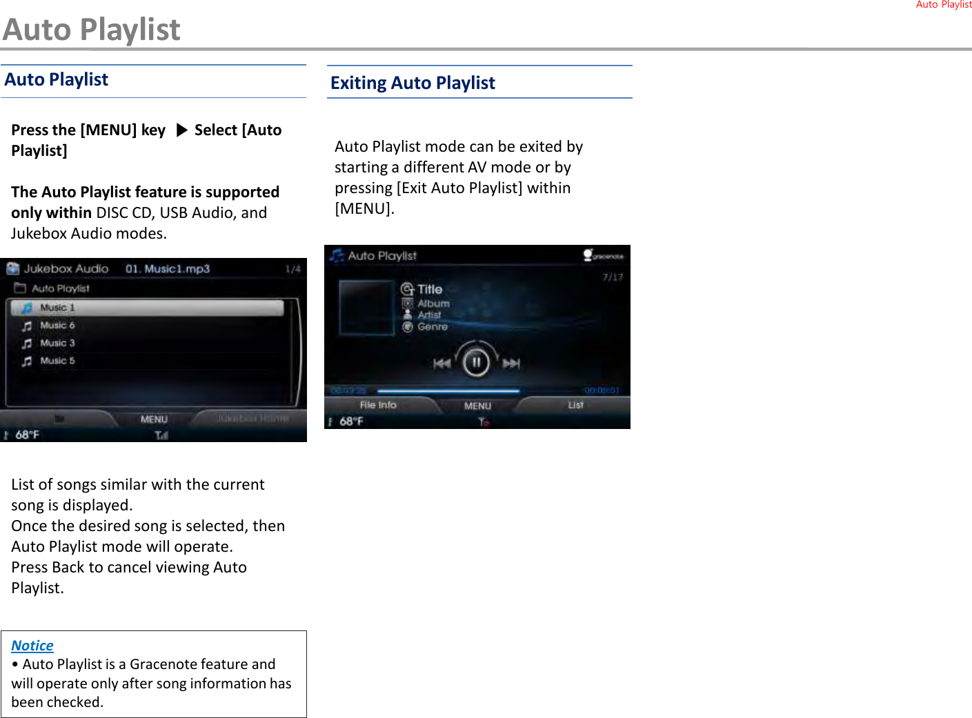 Auto Playlist mode can be exited by starting a different AV mode or by pressing [Exit Auto Playlist] within [MENU]. Press the [MENU] key  ▶Select [Auto Playlist]The Auto Playlist feature is supported only within DISC CD, USB Audio, and Jukebox Audio modes.Notice• Auto Playlist is a Gracenote feature and will operate only after song information has been checked.List of songs similar with the current song is displayed.Once the desired song is selected, then Auto Playlist mode will operate.Press Back to cancel viewing Auto Playlist.Exiting Auto PlaylistAuto PlaylistAuto PlaylistAuto Playlist