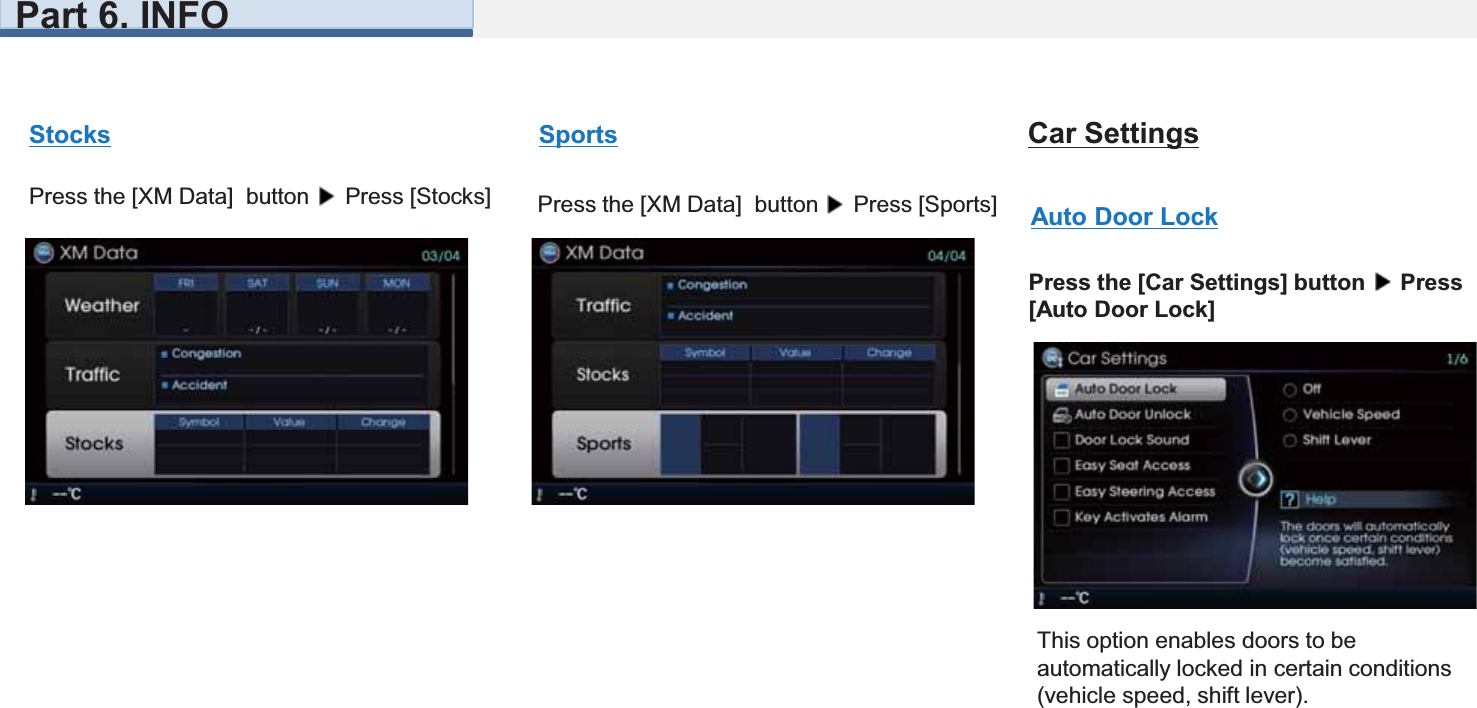 Part 6. INFOSportsPress the [XM Data]  button  Press [Sports]StocksPress the [XM Data]  button  Press [Stocks]12Auto Door LockPress the [Car Settings] button  Press [Auto Door Lock]This option enables doors to be automatically locked in certain conditions (vehicle speed, shift lever).Car Settings 