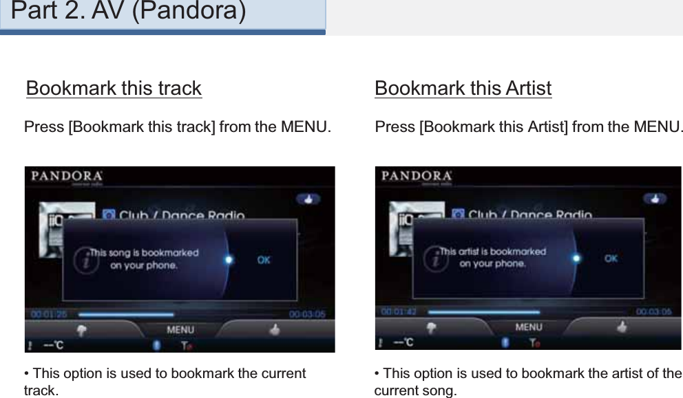 Press [Bookmark this track] from the MENU.• This option is used to bookmark the current track. Bookmark this trackPress [Bookmark this Artist] from the MENU.Bookmark this Artist• This option is used to bookmark the artist of the current song.Part 2. AV (Pandora)