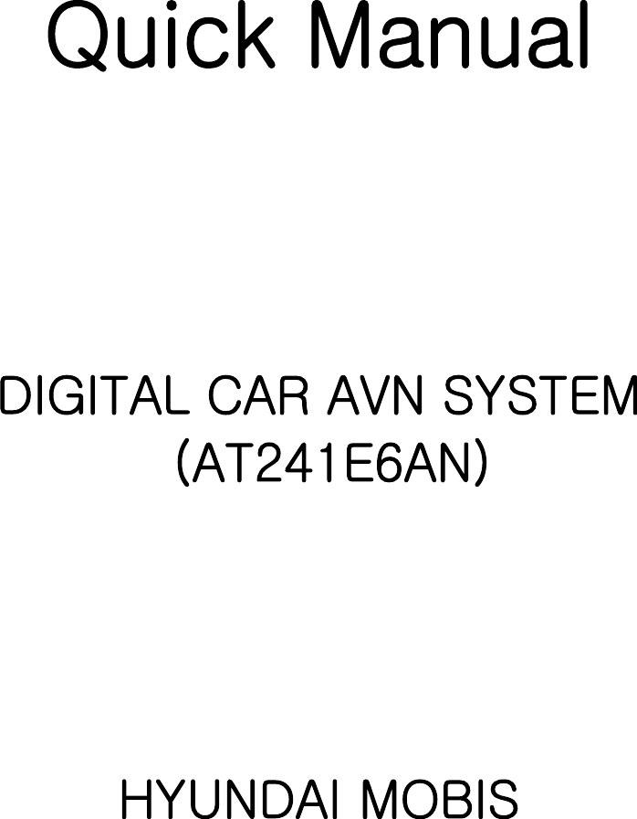    Quick Manual     DIGITAL CAR AVN SYSTEM              (AT241E6AN)     HYUNDAI MOBIS 