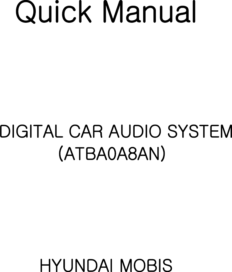    Quick Manual     DIGITAL CAR AUDIO SYSTEM              (ATBA0A8AN)     HYUNDAI MOBIS 