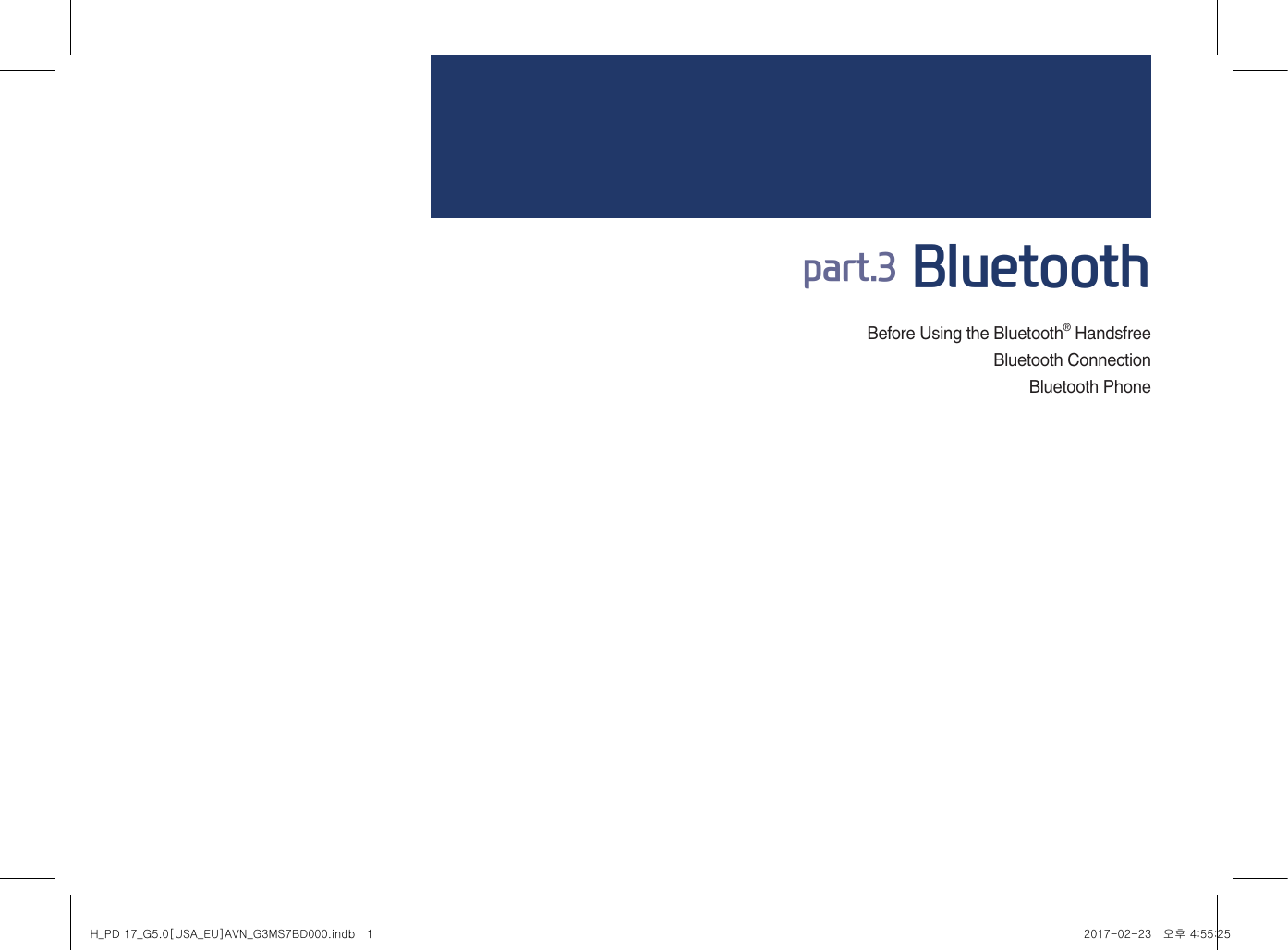Before Using the Bluetooth® HandsfreeBluetooth ConnectionBluetooth Phonepart.3 BluetoothH_PD 17_G5.0[USA_EU]AVN_G3MS7BD000.indb   1 2017-02-23   오후 4:55:25