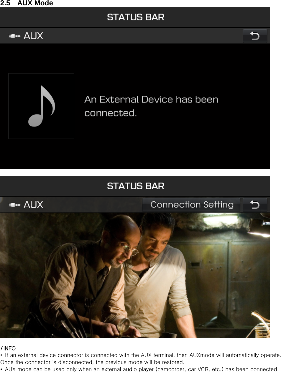 2.5  AUX Mode     i INFO •  If an external device connector is connected with the AUX terminal, then AUXmode will automatically operate. Once the connector is disconnected, the previous mode will be restored. •  AUX mode can be used only when an external audio player (camcorder, car VCR, etc.) has been connected. 