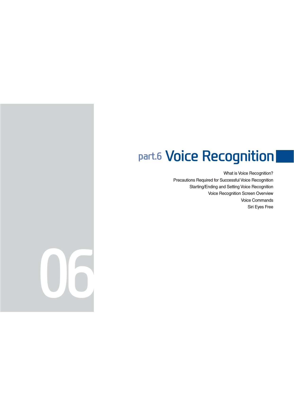 What is Voice Recognition?Precautions Required for Successful Voice RecognitionStarting/Ending and Setting Voice Recognition  Voice Recognition Screen OverviewVoice CommandsSiri Eyes Free SDUW9RLFH5HFRJQLWLRQH_FS_G4.0[EN] Part6.indd   6-1 2015-01-21   오전 11:56:18
