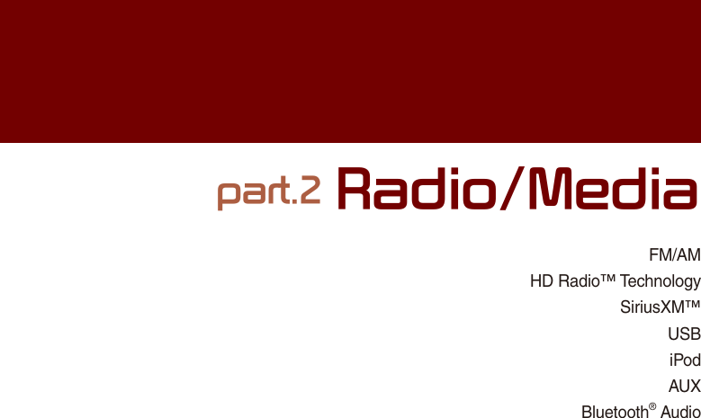 FM/AMHD Radio™ TechnologySiriusXM™USBiPodAUXBluetooth® Audiopart.2 Radio/Media