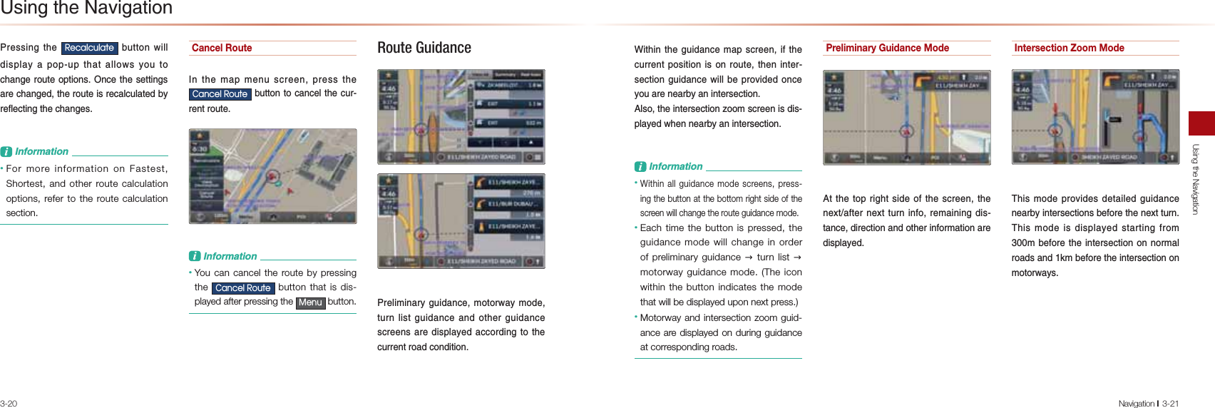 3-20Using the NavigationNavigation l3-21-NAOOEJCPDA5HFDOFXODWH&gt;QPPKJSEHH@EOLH=U=LKLQLPD=P=HHKSOUKQPK?D=JCANKQPAKLPEKJO,J?APDAOAPPEJCO=NA?D=JCA@PDANKQPAEONA?=H?QH=PA@&gt;UNABHA?PEJCPDA?D=JCAOL&amp;JBKNI=PEKJ•  For more information on Fastest, Shortest, and other route calculation options, refer to the route calculation section.Cancel Route&amp;JPDAI=LIAJQO?NAAJLNAOOPDA&amp;DQFHO5RXWH&gt;QPPKJPK?=J?AHPDA?QNNAJPNKQPAL&amp;JBKNI=PEKJ• You can cancel the route by pressing the &amp;DQFHO5RXWH button that is dis-played after pressing the 0HQX button.Route Guidance-NAHEIEJ=NUCQE@=J?AIKPKNS=UIK@APQNJHEOPCQE@=J?A=J@KPDANCQE@=J?AO?NAAJO=NA@EOLH=UA@=??KN@EJCPKPDA?QNNAJPNK=@?KJ@EPEKJ4EPDEJPDACQE@=J?AI=LO?NAAJEBPDA?QNNAJPLKOEPEKJEOKJNKQPAPDAJEJPANOA?PEKJCQE@=J?ASEHH&gt;ALNKRE@A@KJ?AUKQ=NAJA=N&gt;U=JEJPANOA?PEKJHOKPDAEJPANOA?PEKJVKKIO?NAAJEO@EOLH=UA@SDAJJA=N&gt;U=JEJPANOA?PEKJL&amp;JBKNI=PEKJ• Within all guidance mode screens, press-ing the button at the bottom right side of the screen will change the route guidance mode.•  Each time the button is pressed, the guidance mode will change in order of preliminary guidance → turn list → motorway guidance mode. (The icon within the button indicates the mode that will be displayed upon next press.)•  Motorway and intersection zoom guid-ance are displayed on during guidance at corresponding roads.Preliminary Guidance ModePPDAPKLNECDPOE@AKBPDAO?NAAJPDAJATP=BPANJATPPQNJEJBKNAI=EJEJC@EOP=J?A@ENA?PEKJ=J@KPDANEJBKNI=PEKJ=NA@EOLH=UA@Intersection Zoom Mode1DEOIK@ALNKRE@AO@AP=EHA@CQE@=J?AJA=N&gt;UEJPANOA?PEKJO&gt;ABKNAPDAJATPPQNJ1DEOIK@AEO@EOLH=UA@OP=NPEJCBNKII&gt;ABKNAPDAEJPANOA?PEKJKJJKNI=HNK=@O=J@GI&gt;ABKNAPDAEJPANOA?PEKJKJIKPKNS=UO2OEJCPDA+=REC=PEKJ