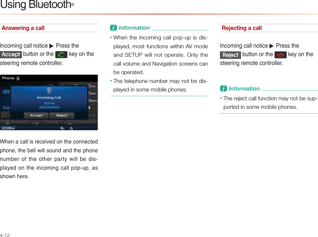 4-12Answering a call&amp;J?KIEJC?=HHJKPE?A▶-NAOOPDA$FFHSW &gt;QPPKJKNPDA GAUKJPDAOPAANEJCNAIKPA?KJPNKHHAN4DAJ=?=HHEONA?AERA@KJPDA?KJJA?PA@LDKJAPDA&gt;AHHSEHHOKQJ@=J@PDALDKJAJQI&gt;ANKBPDAKPDANL=NPUSEHH&gt;A@EOLH=UA@KJPDAEJ?KIEJC?=HHLKLQL=OODKSJDANAL&amp;JBKNI=PEKJ• When the incoming call pop-up is dis-played, most functions within AV mode and SETUP will not operate. Only the call volume and Navigation screens can be operated. • The telephone number may not be dis-played in some mobile phones.Rejecting a call&amp;J?KIEJC?=HHJKPE?A▶-NAOOPDA5HMHFW &gt;QPPKJKNPDA GAUKJPDAOPAANEJCNAIKPA?KJPNKHHANL&amp;JBKNI=PEKJ• The reject call function may not be sup-ported in some mobile phones. 2OEJCHQAPKKPDĻ