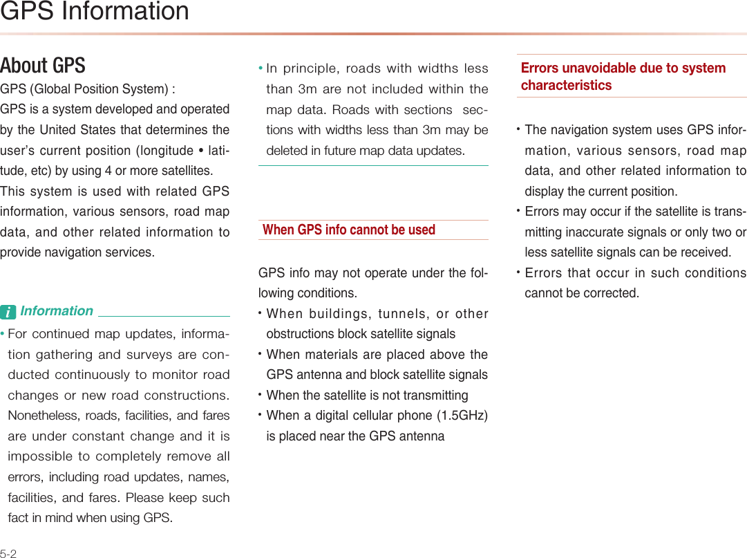 5-2$-0&amp;JBKNI=PEKJAbout GPS $-0ĭ$HK&gt;=H-KOEPEKJ0UOPAIĮ$-0EO=OUOPAI@ARAHKLA@=J@KLAN=PA@&gt;UPDA2JEPA@0P=PAOPD=P@APANIEJAOPDAQOANO?QNNAJPLKOEPEKJĭHKJCEPQ@AH=PEPQ@AAP?&gt;UQOEJCKNIKNAO=PAHHEPAO1DEOOUOPAIEOQOA@SEPDNAH=PA@$-0EJBKNI=PEKJR=NEKQOOAJOKNONK=@I=L@=P==J@KPDANNAH=PA@EJBKNI=PEKJPKLNKRE@AJ=REC=PEKJOANRE?AOL&amp;JBKNI=PEKJ• For continued map updates, informa-tion gathering and surveys are con-ducted continuously to monitor road changes or new road constructions. Nonetheless, roads, facilities, and fares are under constant change and it is impossible to completely remove all errors, including road updates, names, facilities, and fares. Please keep such fact in mind when using GPS.• In principle, roads with widths less than 3m are not included within the map data. Roads with sections  sec-tions with widths less than 3m may be deleted in future map data updates.4DAJ$-0EJBK?=JJKP&gt;AQOA@$-0EJBKI=UJKPKLAN=PAQJ@ANPDABKHHKSEJC?KJ@EPEKJO 4DAJ&gt;QEH@EJCOPQJJAHOKNKPDANK&gt;OPNQ?PEKJO&gt;HK?GO=PAHHEPAOECJ=HO 4DAJI=PANE=HO=NALH=?A@=&gt;KRAPDA$-0=JPAJJ==J@&gt;HK?GO=PAHHEPAOECJ=HO 4DAJPDAO=PAHHEPAEOJKPPN=JOIEPPEJC 4DAJ=@ECEP=H?AHHQH=NLDKJAĭ$%VEOLH=?A@JA=NPDA$-0=JPAJJ=Errors unavoidable due to system  characteristics 1DAJ=REC=PEKJOUOPAIQOAO$-0EJBKNI=PEKJR=NEKQOOAJOKNONK=@I=L@=P==J@KPDANNAH=PA@EJBKNI=PEKJPK@EOLH=UPDA?QNNAJPLKOEPEKJ &quot;NNKNOI=UK??QNEBPDAO=PAHHEPAEOPN=JOIEPPEJCEJ=??QN=PAOECJ=HOKNKJHUPSKKNHAOOO=PAHHEPAOECJ=HO?=J&gt;ANA?AERA@ &quot;NNKNOPD=PK??QNEJOQ?D?KJ@EPEKJO?=JJKP&gt;A?KNNA?PA@