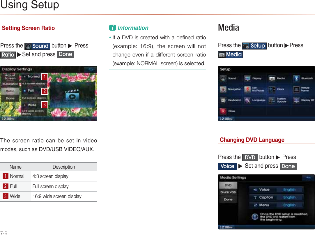 7-8Setting Screen Ratio  -NAOOPDA 6RXQG &gt;QPPKJ▶-NAOO5DWLR ▶0AP=J@LNAOO&apos;RQH1DAO?NAAJN=PEK?=J&gt;AOAPEJRE@AKIK@AOOQ?D=O!3!203&amp;!&quot;,25Name Description Normal 4:3 screen display Full Full screen display Wide 16:9 wide screen displayL&amp;JBKNI=PEKJ• If a DVD is created with a defined ratio (example: 16:9), the screen will not change even if a different screen ratio (example: NORMAL screen) is selected. Media -NAOOPDA 6HWXS &gt;QPPKJ▶-NAOO0HGLD Changing DVD Language-NAOOPDA &apos;9&apos; &gt;QPPKJ▶-NAOO9RLFH ▶0AP=J@LNAOO &apos;RQH2OEJC0APQL
