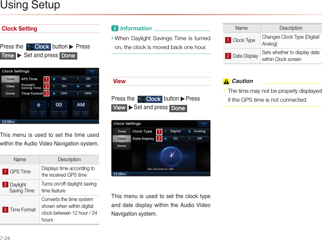7-24Clock Setting-NAOOPDA &amp;ORFN &gt;QPPKJ▶-NAOO7LPH ▶0AP=J@LNAOO &apos;RQH1DEOIAJQEOQOA@PKOAPPDAPEIAQOA@SEPDEJPDAQ@EK3E@AK+=REC=PEKJOUOPAIName Description  GPS Time Displays time according to the received GPS time Daylight       Saving TimeTurns on/off daylight saving time feature Time FormatConverts the time system shown when within digital clock between 12 hour / 24 hoursL&amp;JBKNI=PEKJ• When Daylight Savings Time is turned on, the clock is moved back one hour.View-NAOOPDA &amp;ORFN &gt;QPPKJ▶-NAOO9LHZ ▶0AP=J@LNAOO &apos;RQH1DEOIAJQEOQOA@PKOAPPDA?HK?GPULA=J@@=PA@EOLH=USEPDEJPDAQ@EK3E@AK+=REC=PEKJOUOPAIName Description  Clock Type Changes Clock Type (Digital/Analog) Date Display Sets whether to display date within Clock screen =QPEKJ• The time may not be properly displayed if the GPS time is not connected.2OEJC0APQL