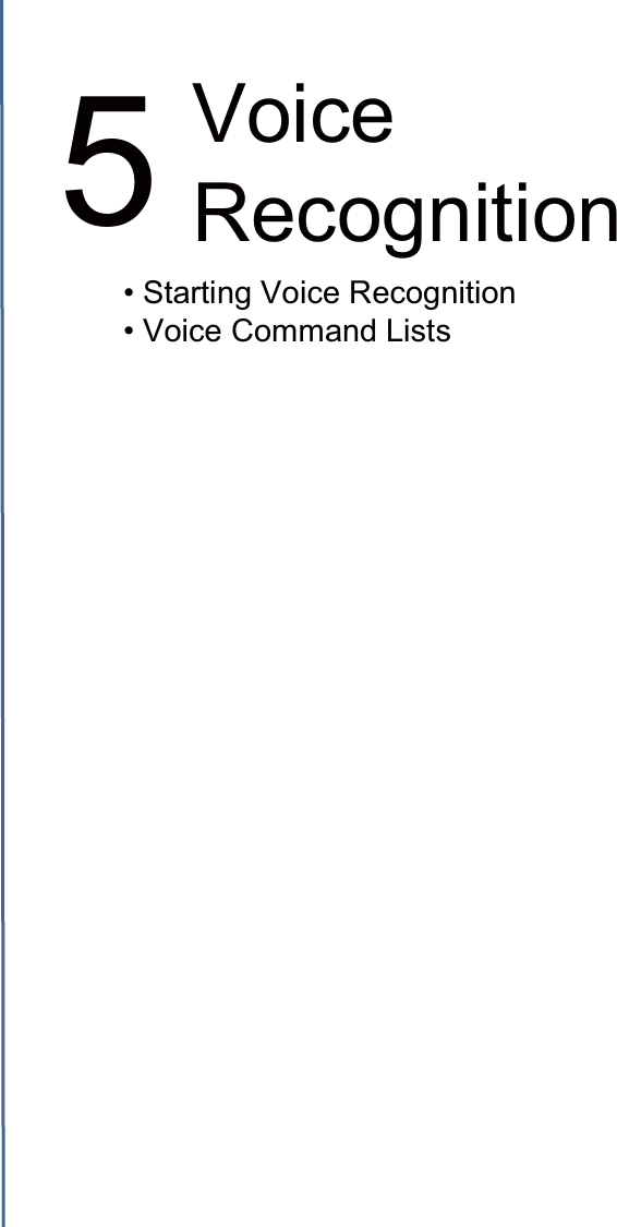 5Voice Recognition• Starting Voice Recognition• Voice Command Lists