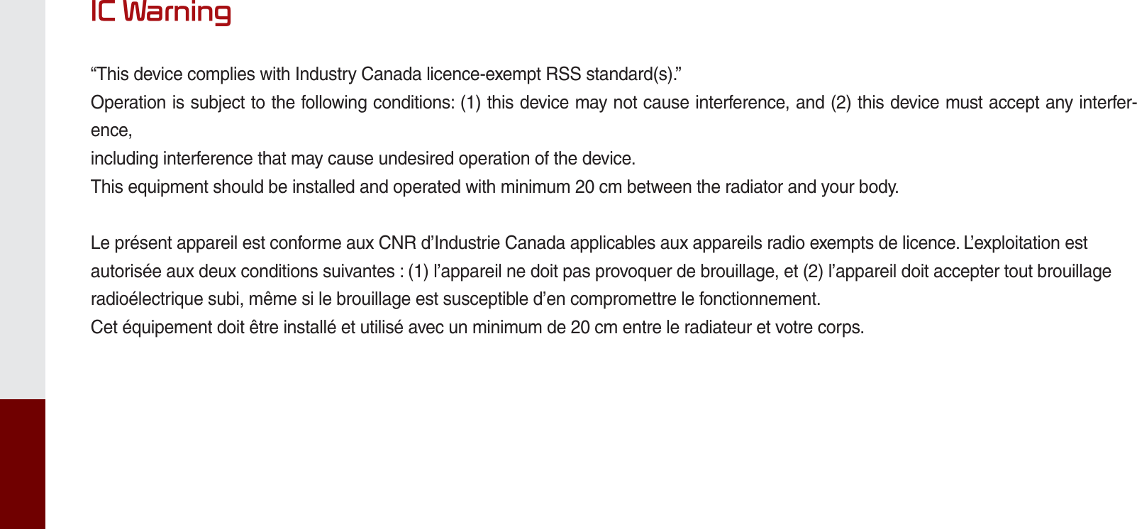 ,&amp;:DUQLQJ“This device complies with Industry Canada licence-exempt RSS standard(s).”Operation is subject to the following conditions: (1) this device may not cause interference, and (2) this device must accept any interfer-ence,including interference that may cause undesired operation of the device.This equipment should be installed and operated with minimum 20 cm between the radiator and your body.Le présent appareil est conforme aux CNR d’Industrie Canada applicables aux appareils radio exempts de licence. L’exploitation estautorisée aux deux conditions suivantes : (1) l’appareil ne doit pas provoquer de brouillage, et (2) l’appareil doit accepter tout brouillageradioélectrique subi, même si le brouillage est susceptible d’en compromettre le fonctionnement.Cet équipement doit être installé et utilisé avec un minimum de 20 cm entre le radiateur et votre corps.K_UM_G4.0[EN]AVN PART 10.indd   10-18 2014-10-02   오후 1:22:59