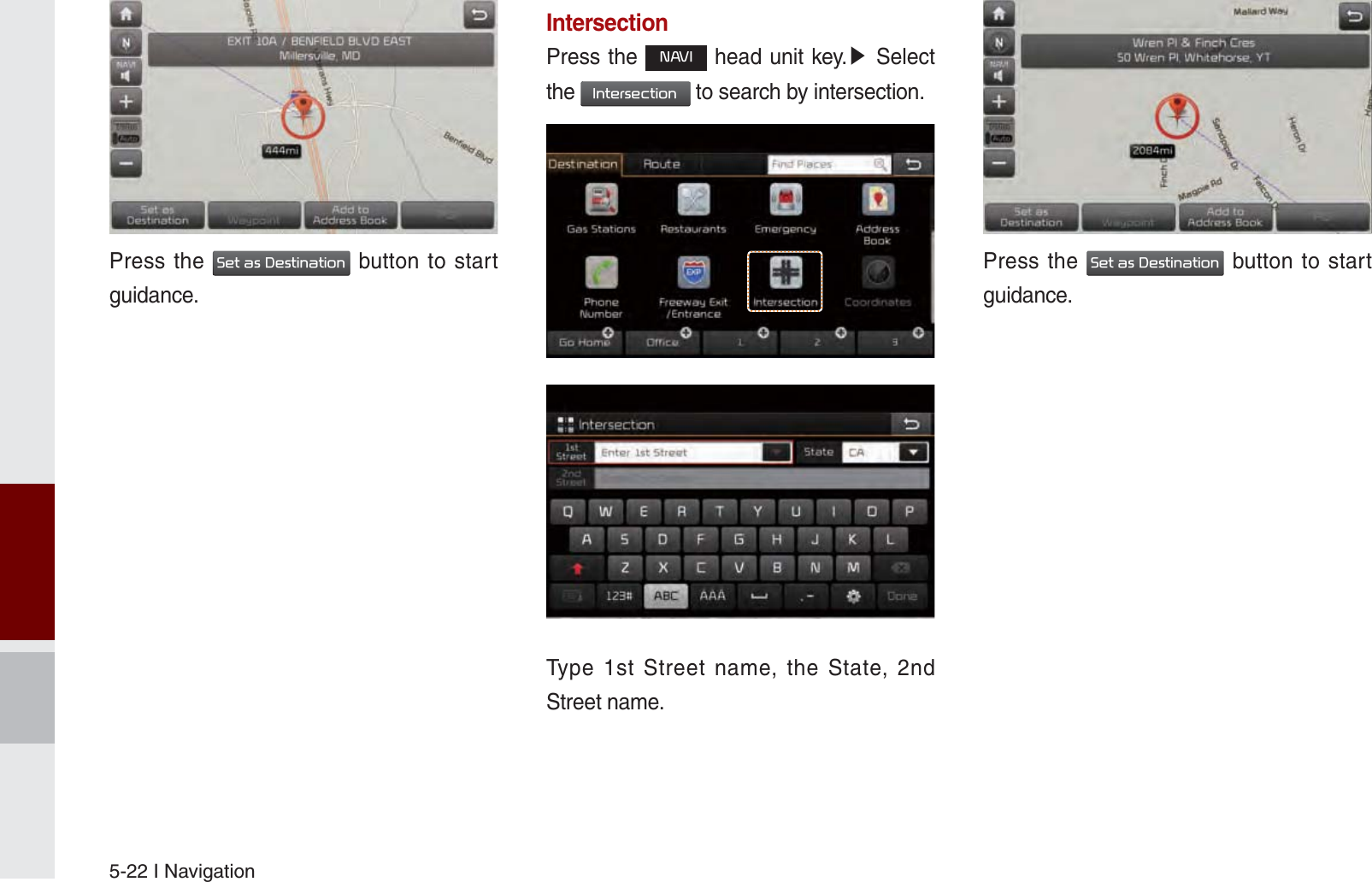 5-22 I NavigationPress the 6HWDV&apos;HVWLQDWLRQ button to start guidance.IntersectionPress the 1$9, head unit key.೛ Select the ,QWHUVHFWLRQ to search by intersection. Type 1st Street name, the State, 2nd Street name.Press the 6HWDV&apos;HVWLQDWLRQ button to start guidance. K_UM_G4.0[EN]AVN PART 5.indd   5-22 2014-10-02   오전 9:22:26