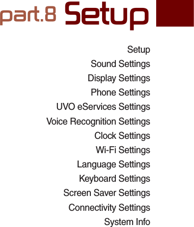 SetupSound Settings Display Settings Phone Settings UVO eServices Settings Voice Recognition Settings Clock Settings Wi-Fi SettingsLanguage SettingsKeyboard SettingsScreen Saver Settings Connectivity Settings System Info SDUW6HWXS