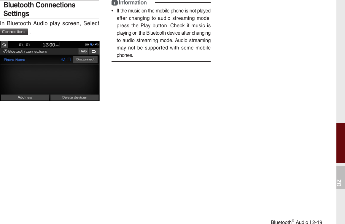 BluetoothⓇ Audio I 2-1902Bluetooth Connections SettingsIn Bluetooth  Audio play screen,  Select  Connections .i Information•  If the music on the mobile phone is not played after changing  to  audio streaming  mode, press  the  Play button. Check if  music is playing on the Bluetooth device after changing to audio streaming  mode. Audio streaming may  not  be supported  with  some  mobile phones. 