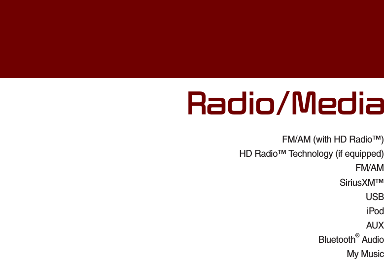 FM/AM (with HD Radio™)HD Radio™ Technology (if equipped)FM/AMSiriusXM™USBiPodAUXBluetooth® AudioMy Music5DGLR0HGLD