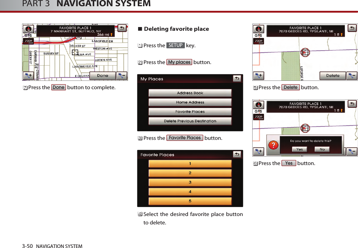 3-50 NAVIGATION SYSTEMPART 3   NAVIGATION SYSTEMPress the  button to complete.Deleting favorite placePress the  key.Press the  button.Press the  button.Select the desired favorite place buttonto delete. Press the  button.Press the  button.YesDeleteFavorite PlacesMy placesSETUPDone