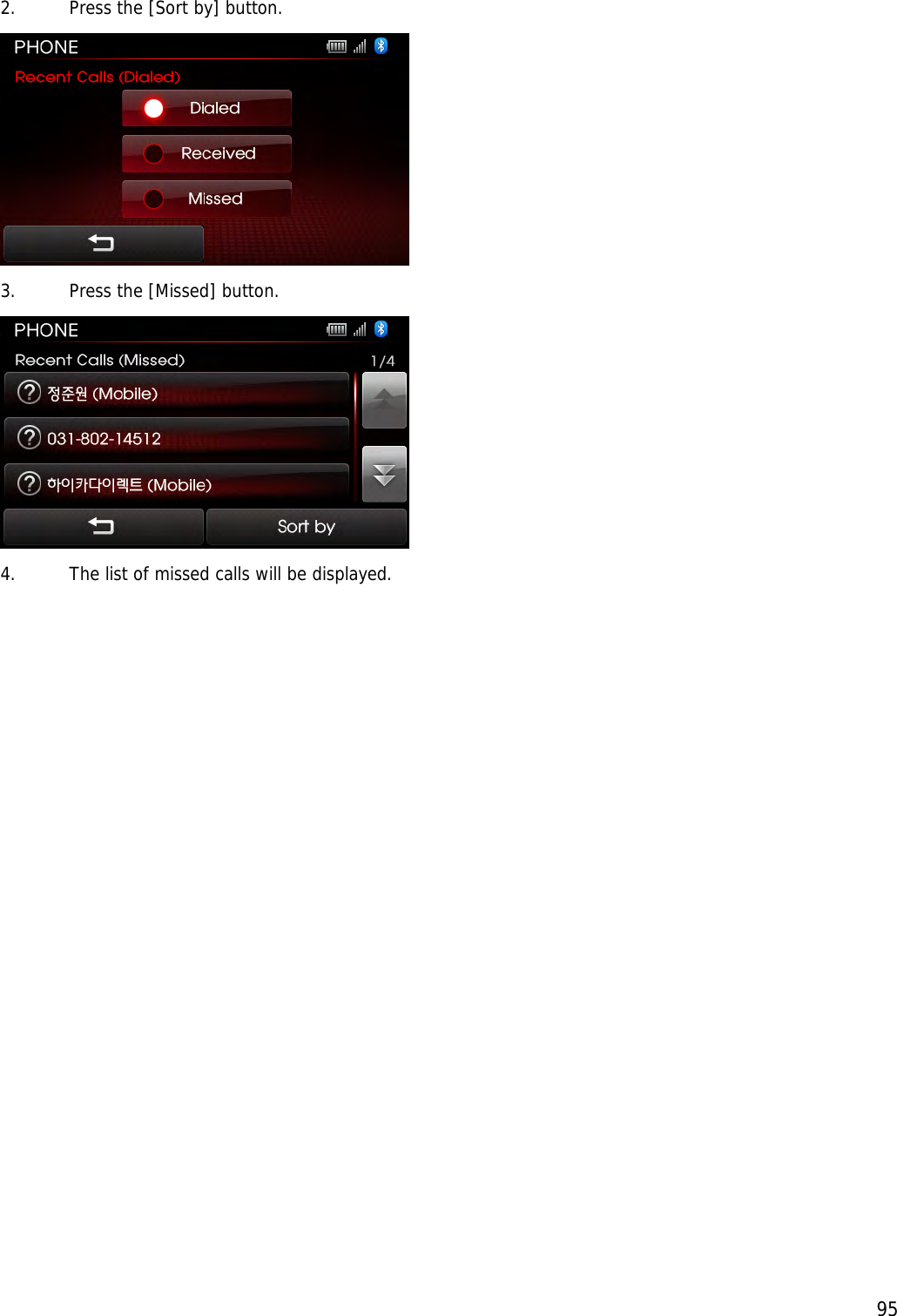  952. Press the [Sort by] button.  3. Press the [Missed] button.  4. The list of missed calls will be displayed.                      