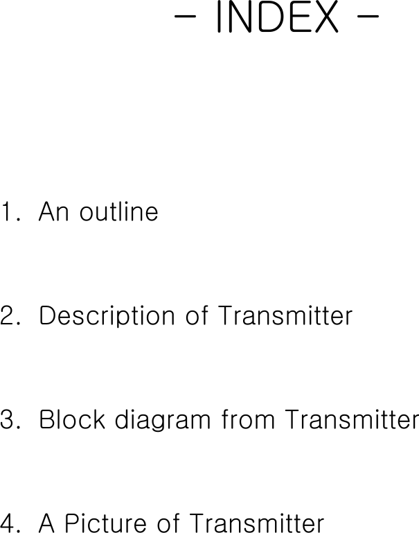 - INDEX -    1.   An outline  2.   Description of Transmitter  3.   Block diagram from Transmitter  4.   A Picture of Transmitter        