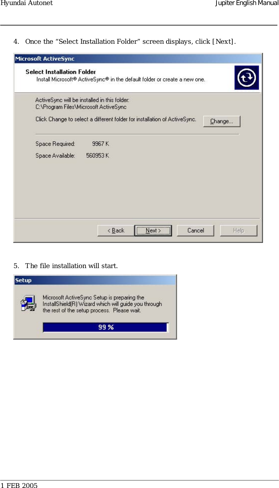 Hyundai Autonet    Jupiter English Manual 4.  Once the “Select Installation Folder” screen displays, click [Next].    5.  The file installation will start.   1 FEB 2005    