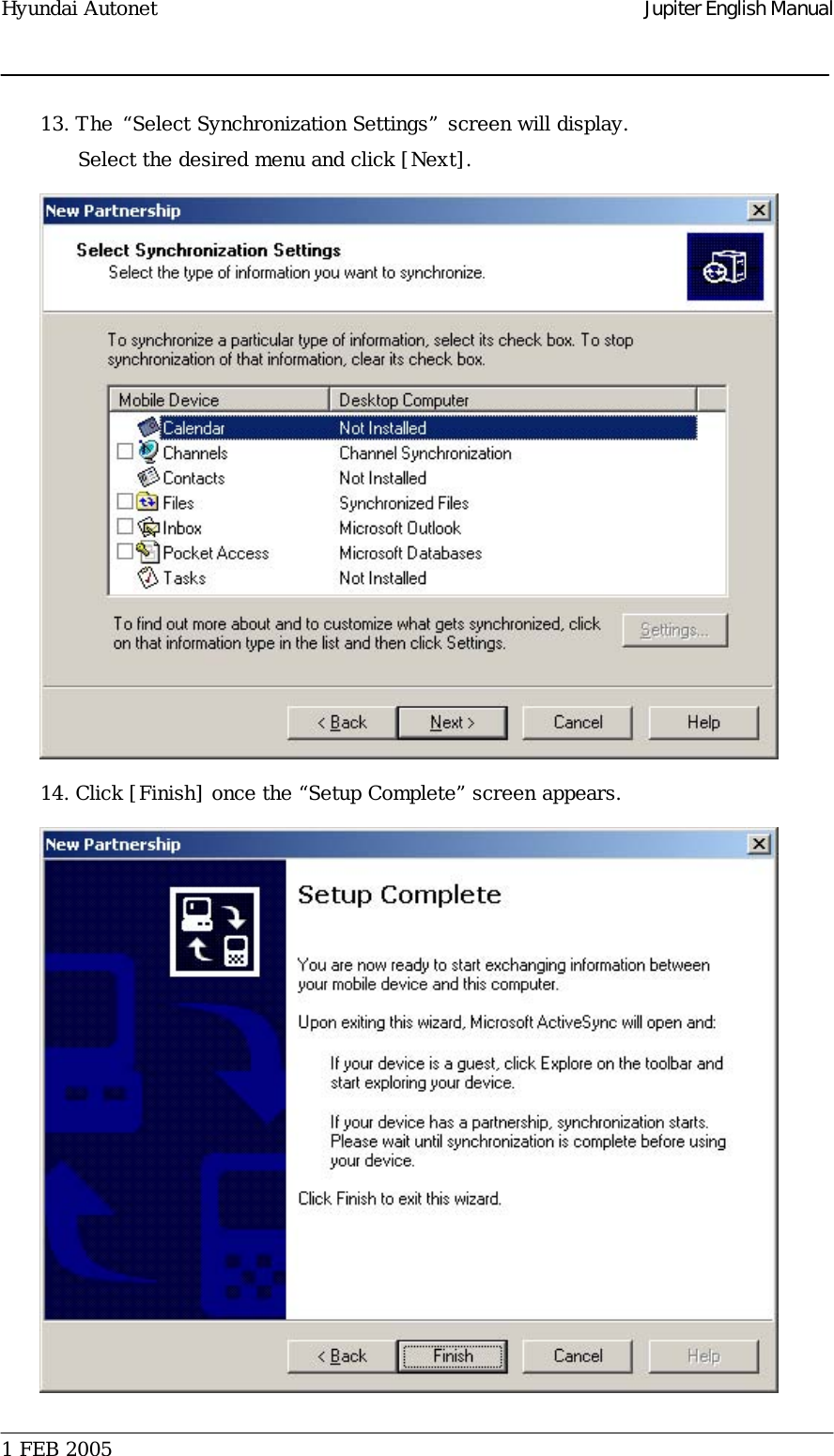Hyundai Autonet    Jupiter English Manual 13. The “Select Synchronization Settings” screen will display.   Select the desired menu and click [Next].   14. Click [Finish] once the “Setup Complete” screen appears.    1 FEB 2005    