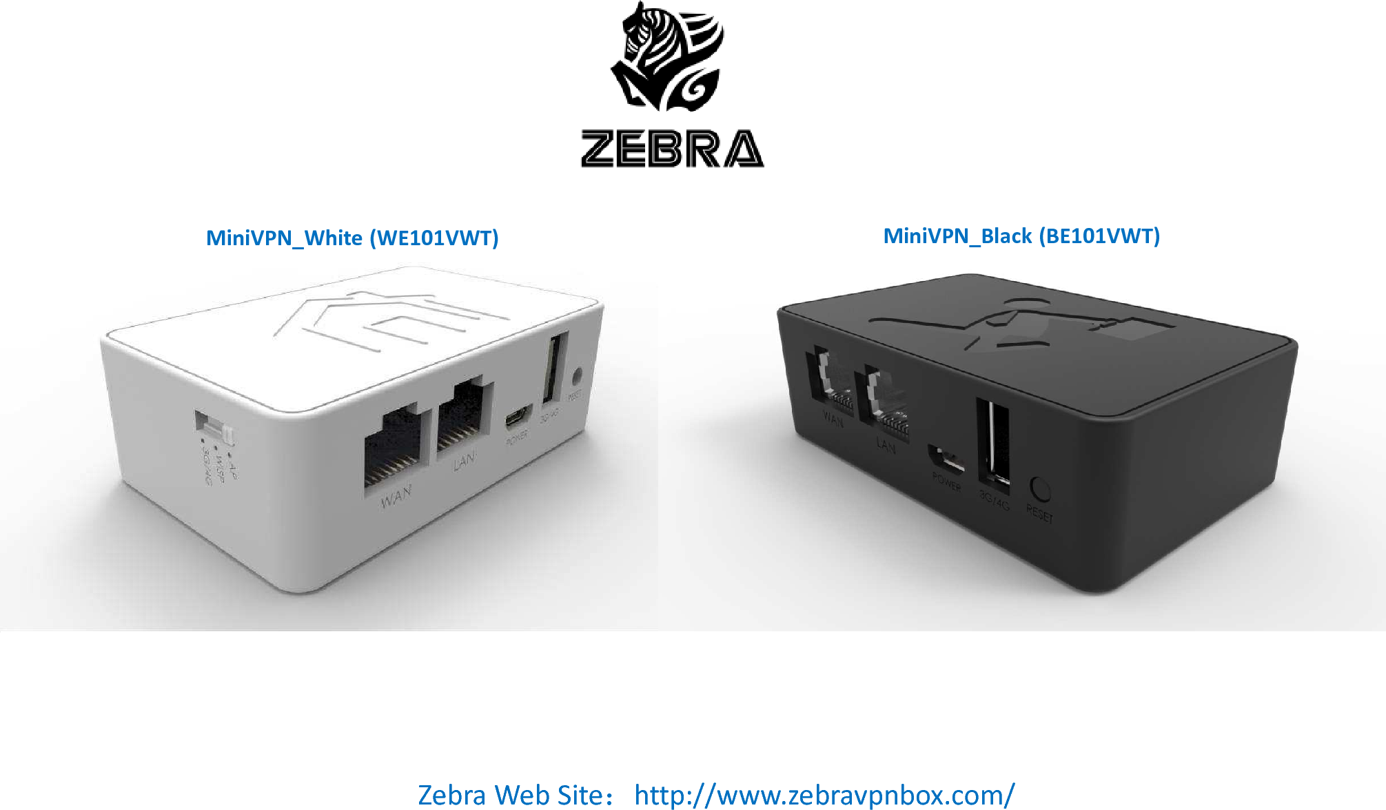 Zebra Web Site：http://www.zebravpnbox.com/MiniVPN_Black (BE101VWT)MiniVPN_White (WE101VWT)