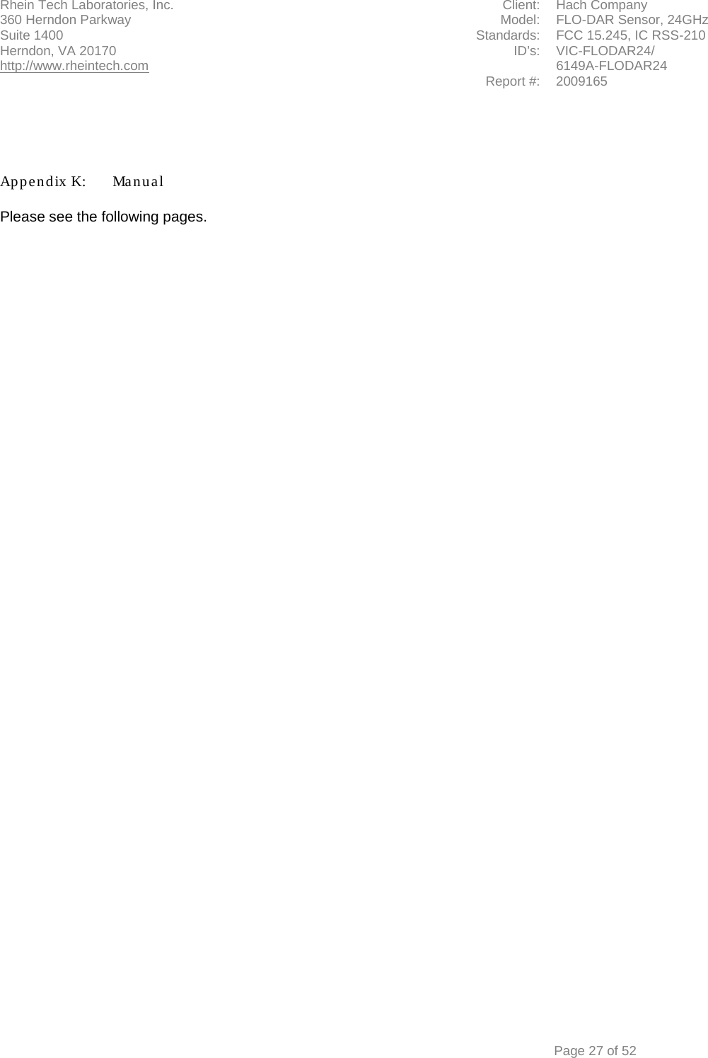 Rhein Tech Laboratories, Inc. Client: Hach Company 360 Herndon Parkway   Model: FLO-DAR Sensor, 24GHz Suite 1400 Standards: FCC 15.245, IC RSS-210 Herndon, VA 20170 http://www.rheintech.com ID’s:                                                  VIC-FLODAR24/ 6149A-FLODAR24 Report #: 2009165      Page 27 of 52     Appendix K:  Manual  Please see the following pages.  