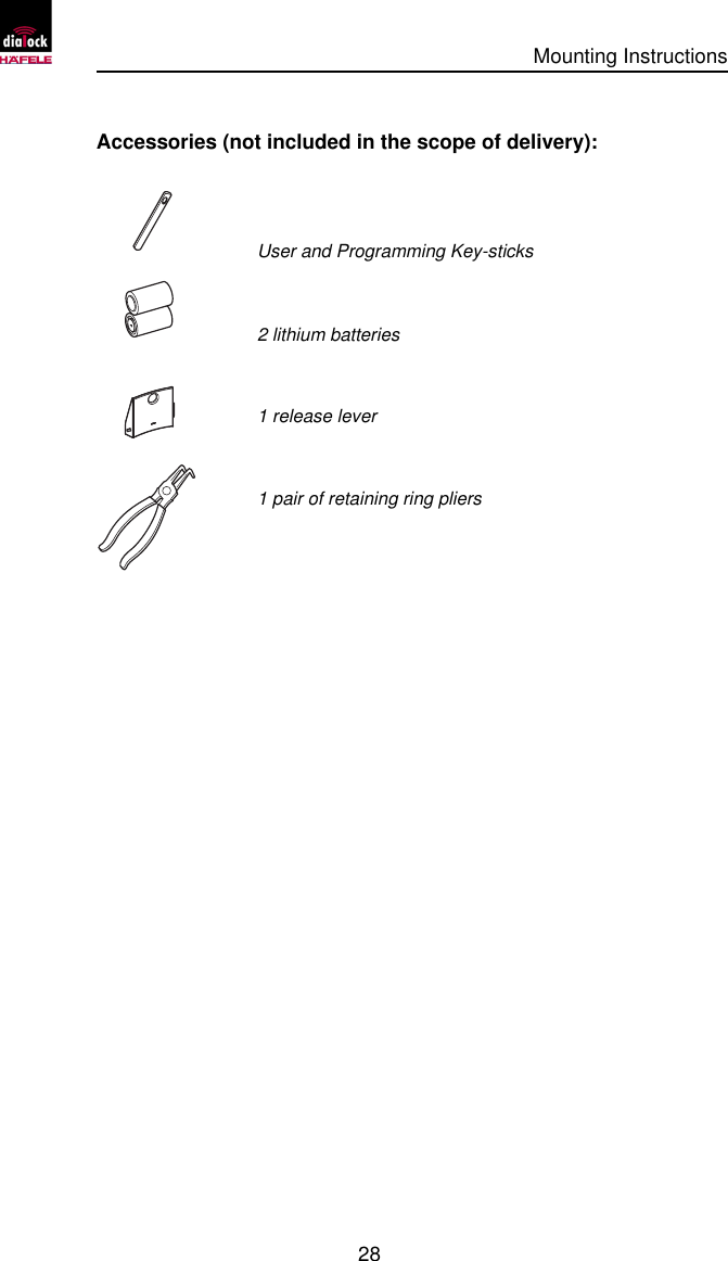      Mounting Instructions   28  Accessories (not included in the scope of delivery):     User and Programming Key-sticks    2 lithium batteries    1 release lever    1 pair of retaining ring pliers 