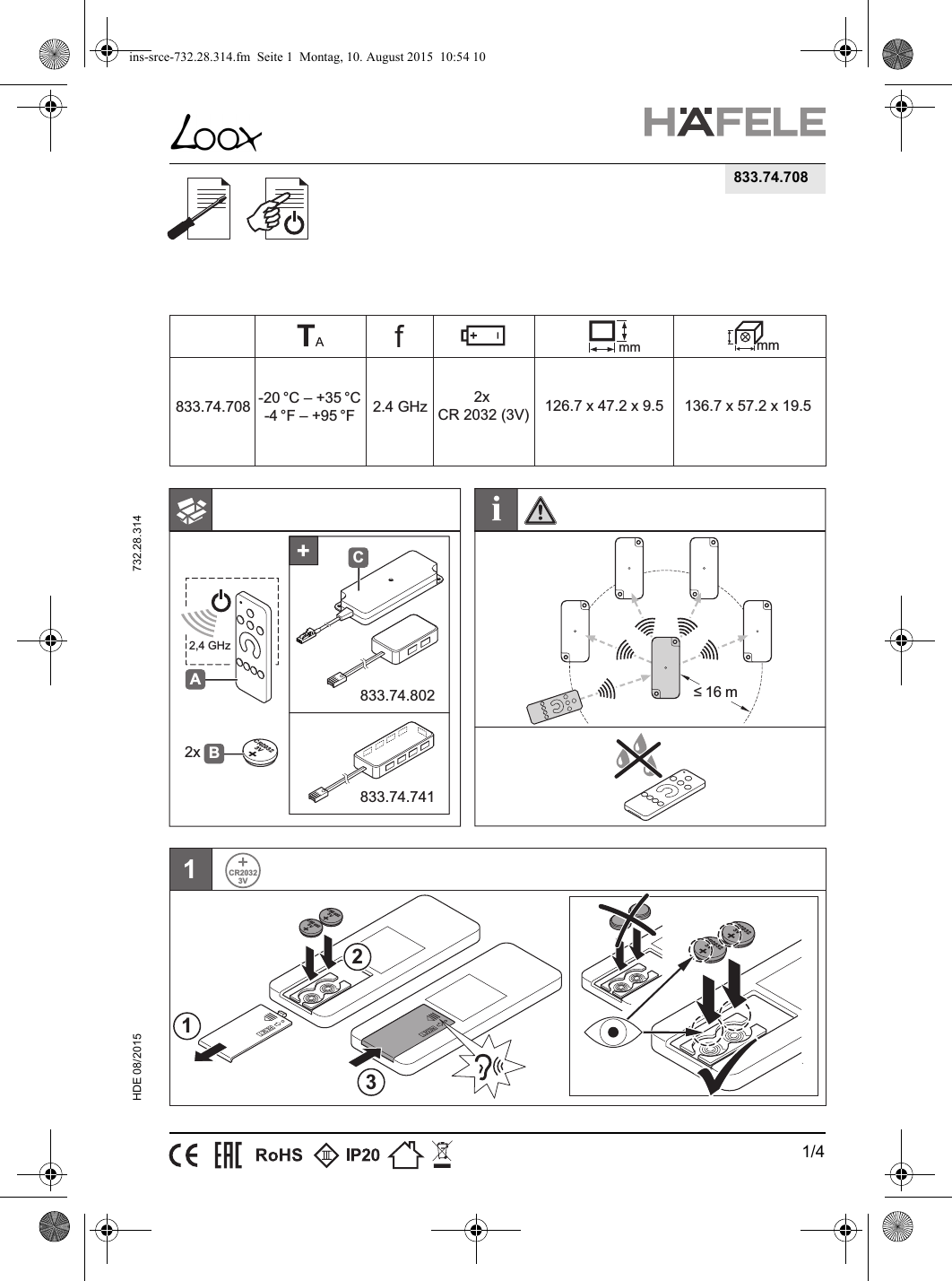 1/4HDE 08/2015  732.28.314833.74.708≤ 16 mCR20323VB2xAC833.74.802833.74.7412,4 GHzmm833.74.708 -20 °C  – +35 °C-4 °F – +95 °Ff2.4 GHz CR 2032 (3V)2x 126.7 x 47.2 x 9.5 136.7 x 57.2 x 19.5mm1CR20323VCR20323VCR20323VCR20323VCR20323V12CR20323VCR20323V3ins-srce-732.28.314.fm  Seite 1  Montag, 10. August 2015  10:54 10
