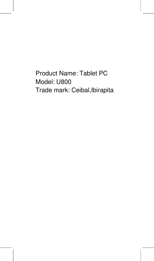 Product Name: Tablet PCModel: U800Trade mark: Ceibal,Ibirapita