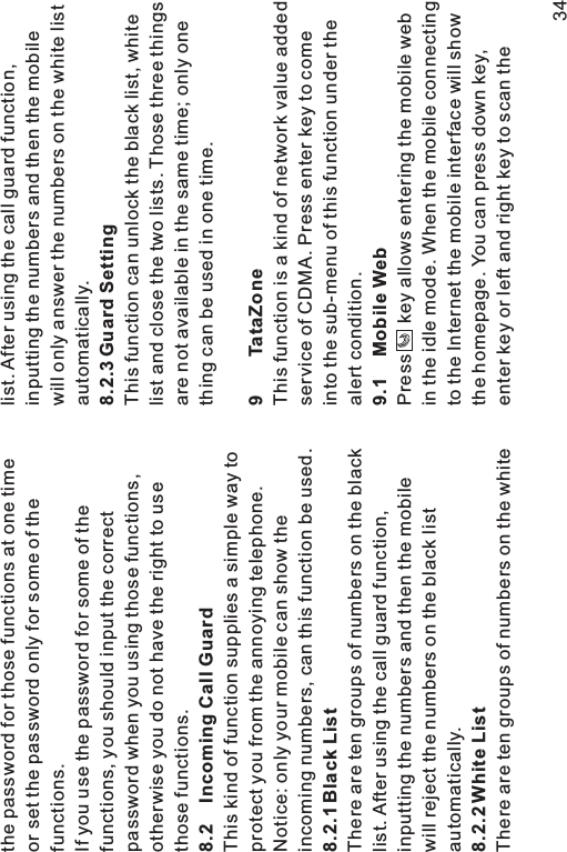 the password for those functions at one timeor set the password only for some of thefunctions.If you use the password for some of thefunctions, you should input the correctpassword when you using those functions,otherwise you do not have the right to usethose functions.This kind of function supplies a simple way toprotect you from the annoying telephone.Notice: only your mobile can show theincoming numbers, can this function be used.There are ten groups of numbers on the blacklist. After using the call guard function,inputting the numbers and then the mobilewill reject the numbers on the black listautomatically.There are ten groups of numbers on the white8.2 Incoming Call Guard8.2.1 Black List8.2.2 White Listlist. After using the call guard function,inputting the numbers and then the mobilewill only answer the numbers on the white listautomatically.This function can unlock the black list, whitelist and close the two lists. Those three thingsare not available in the same time; only onething can be used in one time.This function is a kind of network value addedservice of CDMA. Press enter key to comeinto the sub-menu of this function under thealert condition.Press key allows entering the mobile webin the idle mode. When the mobile connectingto the Internet the mobile interface will showthe homepage. You can press down key,enter key or left and right key to scan the8.2.3 Guard Setting9 TataZone9.1 Mobile Web34