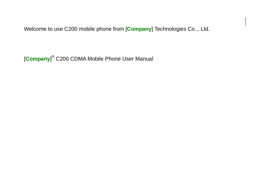   Welcome to use C200 mobile phone from [Company] Technologies Co.., Ltd.      [Company]® C200 CDMA Mobile Phone User Manual 