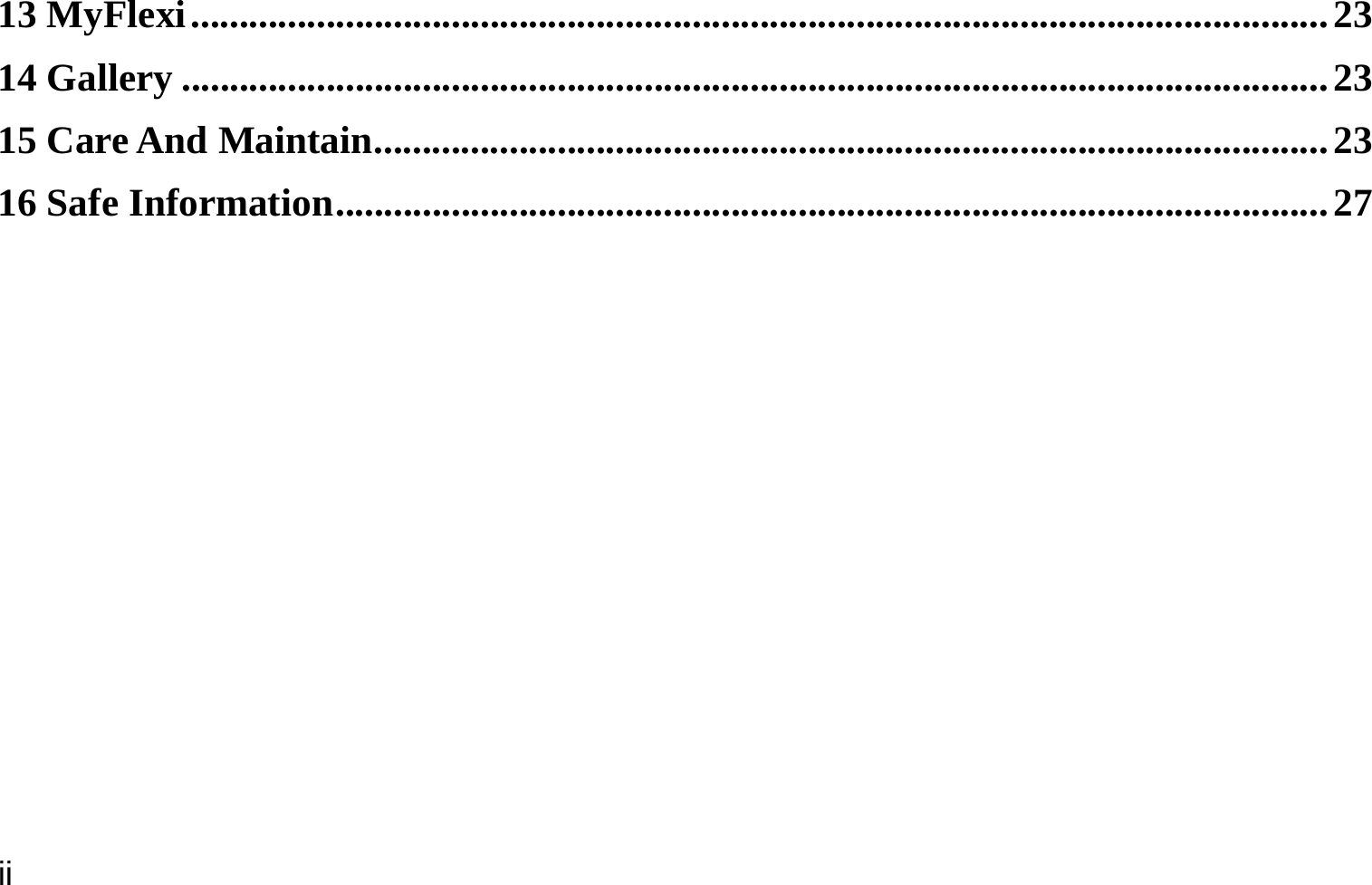  ii 13 MyFlexi ...................................................................................................................... 23 14 Gallery ....................................................................................................................... 23 15 Care And Maintain ................................................................................................... 23 16 Safe Information ....................................................................................................... 27 