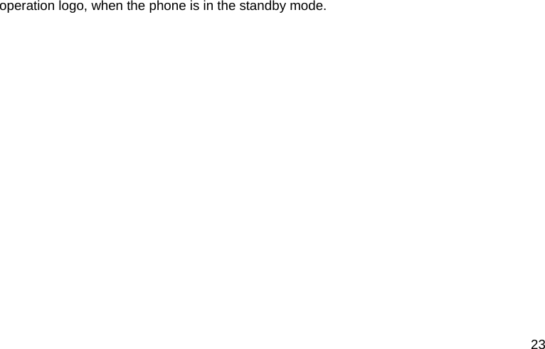  23 operation logo, when the phone is in the standby mode. 