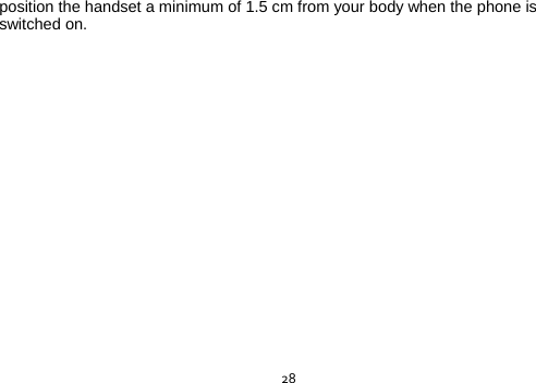  28position the handset a minimum of 1.5 cm from your body when the phone is switched on.  