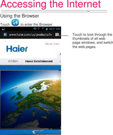 Accessing the Internet   Using the Browser Touch    to enter the Browser.               Touch to look through the thumbnails of all web page windows, and switch the web pages. 