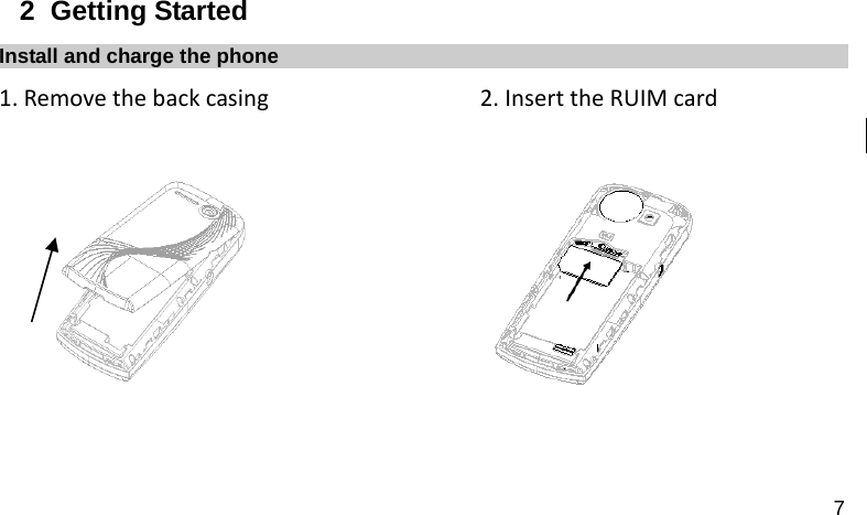  7 2  Getting Started Install and charge the phone 1.Removethebackcasing                  2.InserttheRUIMcard                                                               