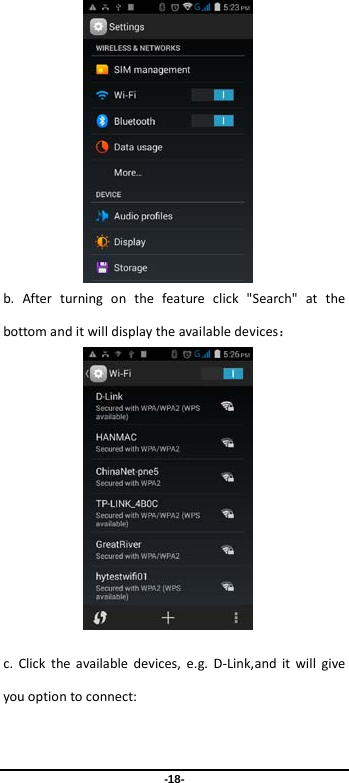  -18-              b. After turning on the feature click &quot;Search&quot; at the bottom and it will display the available devices：                c. Click the available devices,  e.g. D-Link,and it will give you option to connect: 