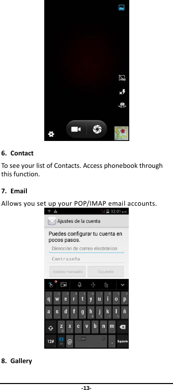 -13- 6.ContactToseeyourlistofContacts.Accessphonebookthroughthisfunction.7.EmailAllowsyousetupyourPOP/IMAPemailaccounts.8.Gallery