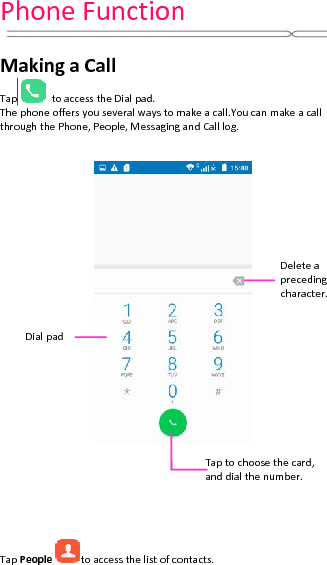 PhoneMakingaTaptoacceThephoneoffersthroughthePhonTapPeopletDialpadFunctionCallesstheDialpad.youseveralwaystomake,People,Messagingantoaccessthelistofcontakeacall.YoucanmakeadCalllog.acts.Tap tochoosethecaranddialthenumber.Deleteprececharacalld,eaedingcter.
