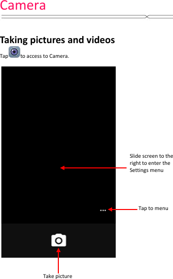 Camera     Taking pictures and videos  Tap to access to Camera.                Take picture Tap to menu Slide screen to the right to enter the Settings menu 