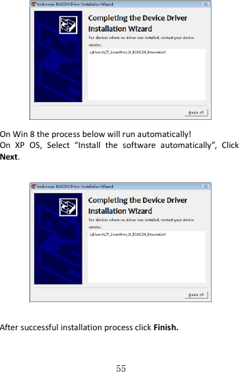   55   On Win 8 the process below will run automatically! On  XP  OS,  Select  “Install  the  software  automatically”,  Click Next.        After successful installation process click Finish.  