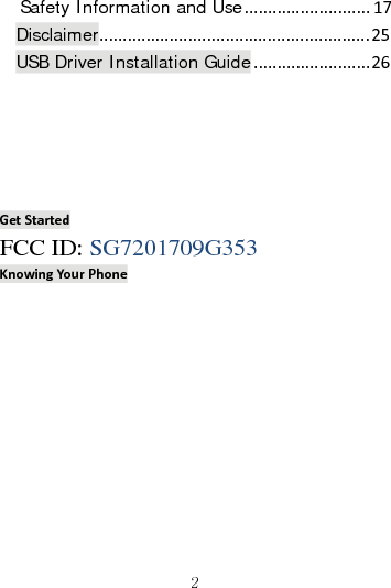   2Safety Information and Use...........................17Disclaimer..........................................................25USB Driver Installation Guide.........................26   GetStartedFCC ID: SG7201709G353 KnowingYour Phone