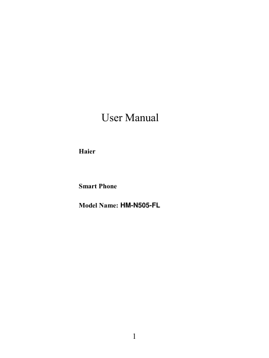   1                                                  User Manual   Haier   Smart Phone  Model Name: HM-N505-FL             