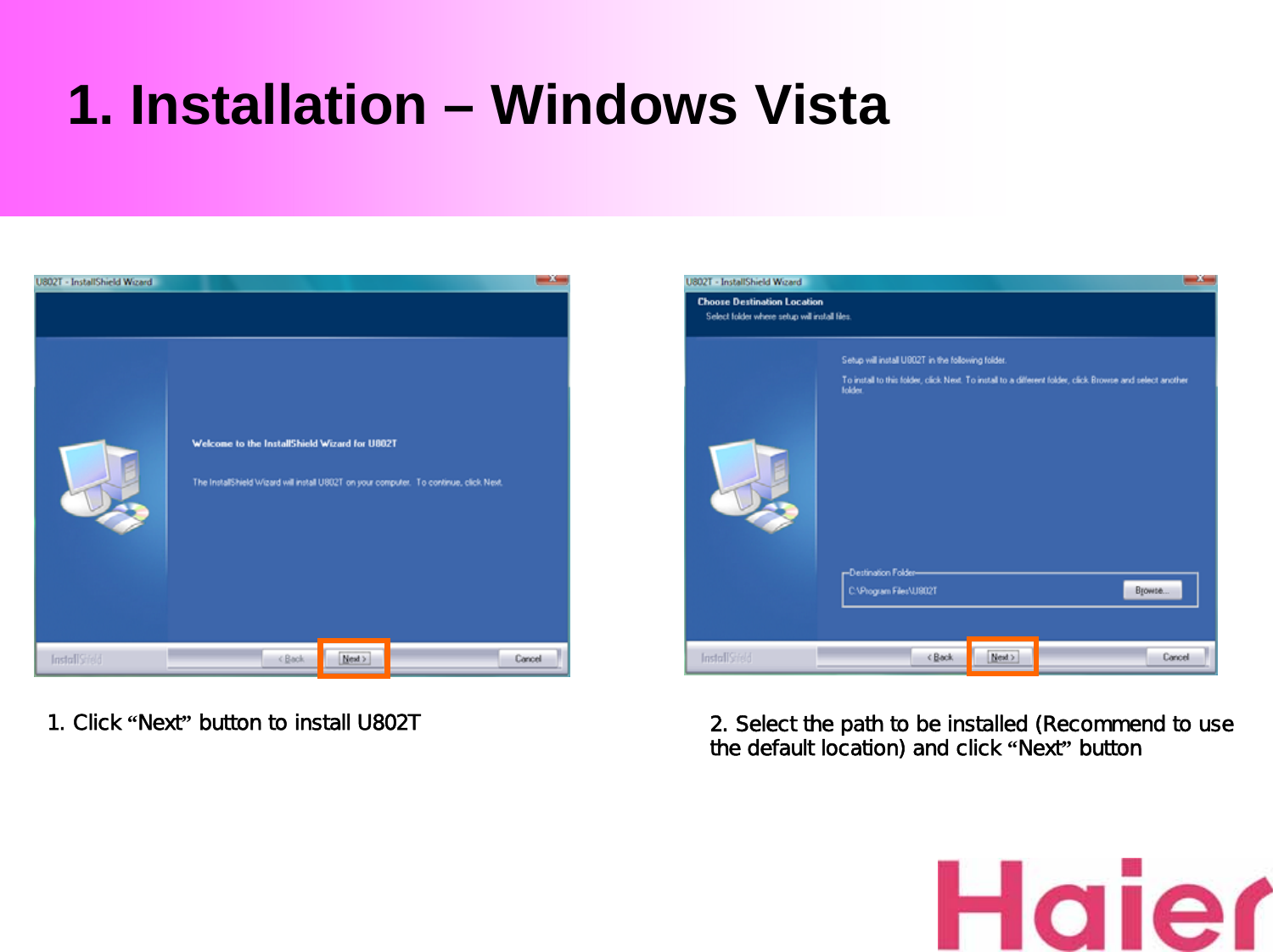 1. Installation – Windows Vista1. Click “Next”button to install U802T 2. Select the path to be installed (Recommend to use the default location) and click “Next”button