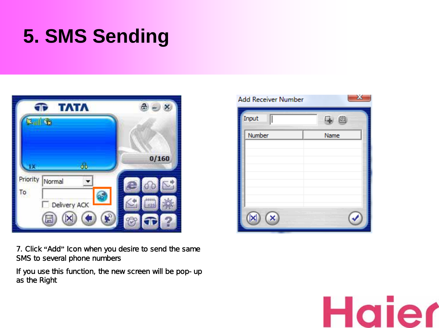 5. SMS Sending7. Click “Add”Icon when you desire to send the same SMS to several phone numbersIf you use this function, the new screen will be pop-up as the Right